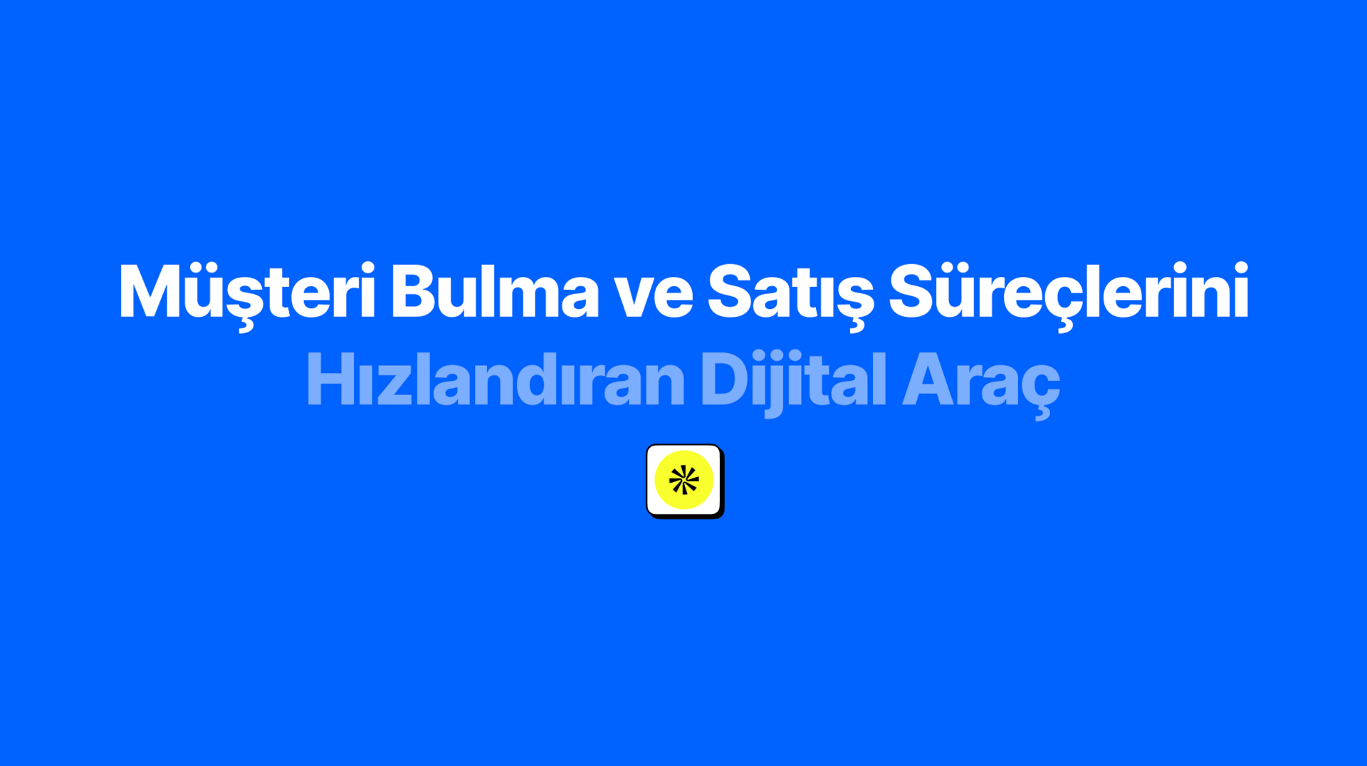 Müşteri Bulma ve Satış Süreçlerini Hızlandıran Dijital Araç