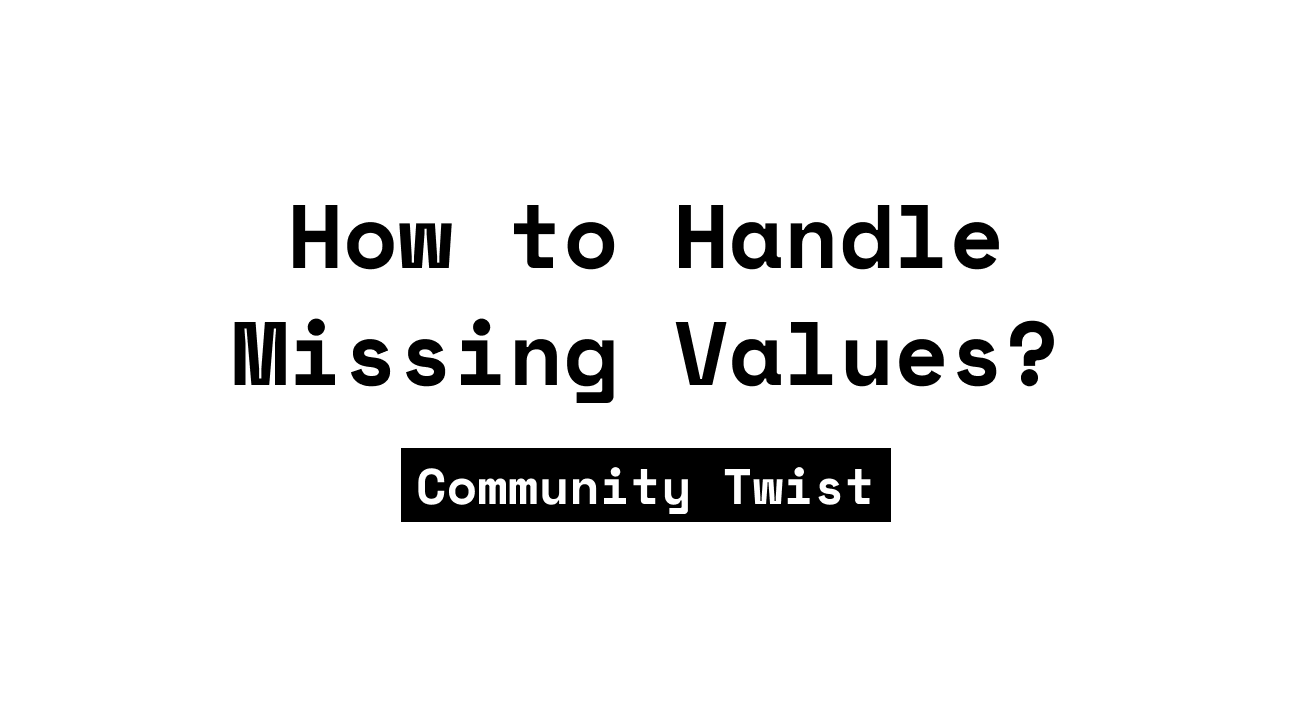 How to Handle Missing Values?