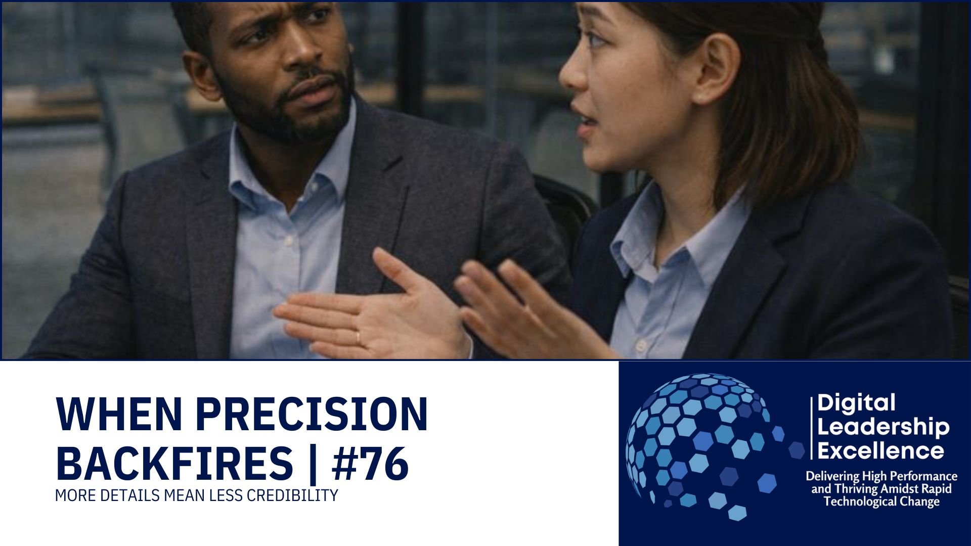 #76 When Precision Backfires: More Details mean Less Credibility