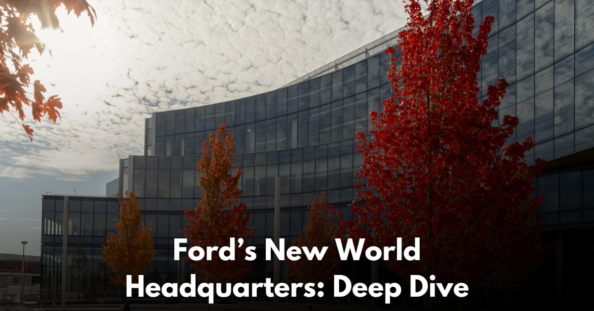 Ford’s New World Headquarters: Deep Dive