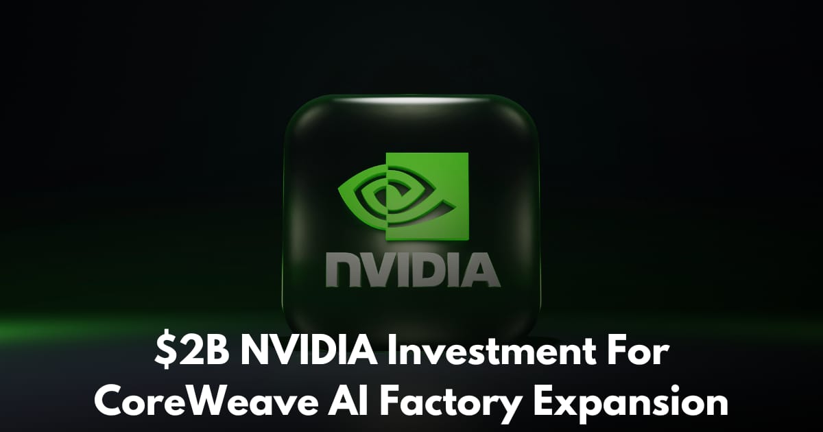 NVIDIA Invests $2 Billion to Accelerate CoreWeave’s AI Factory Buildout