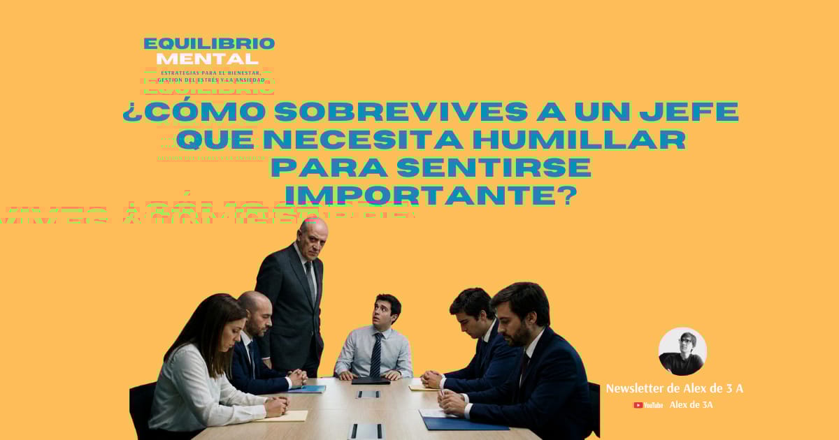¿Cómo sobrevives a un jefe que necesita humillar para sentirse importante?