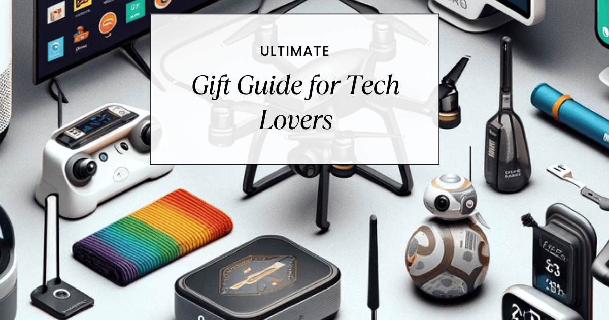 Ultimate Gift Guide for Tech Lovers