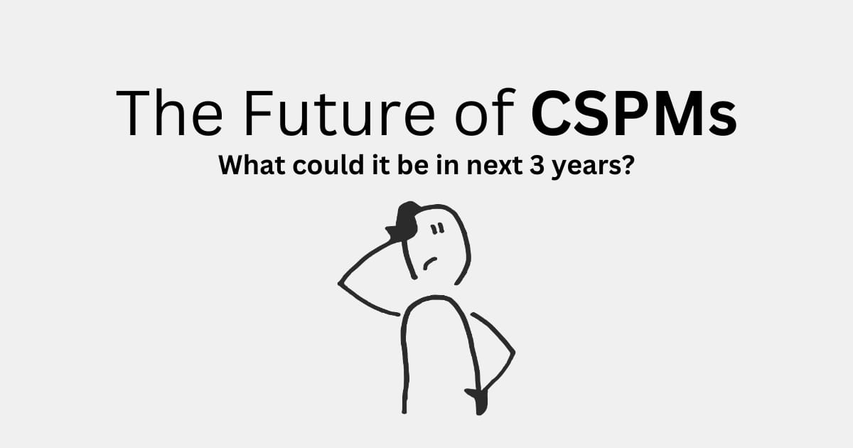 The Future of CSPMs