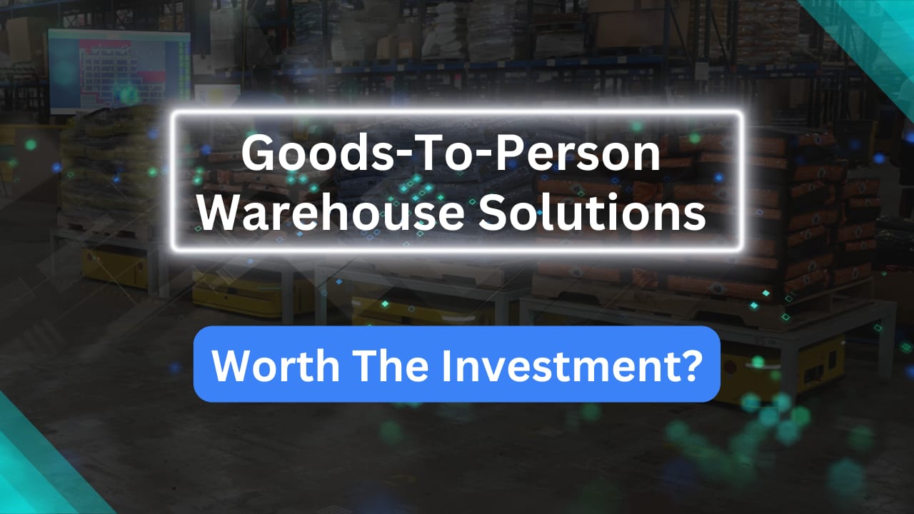 8 Key Points to Consider Before Investing In Goods-to-Person Warehouse Solutions