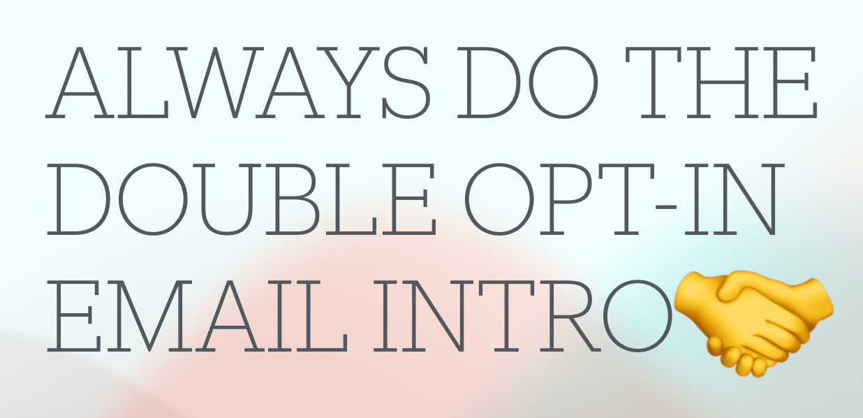 Email intros: Always do the double opt-in 