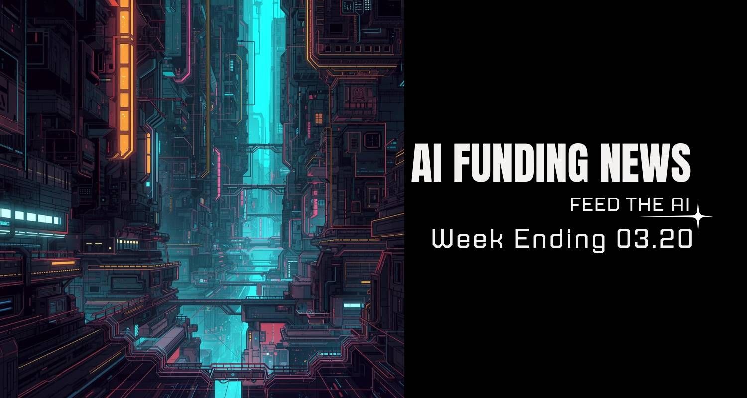 AI Funding News: Week Ending 3.20