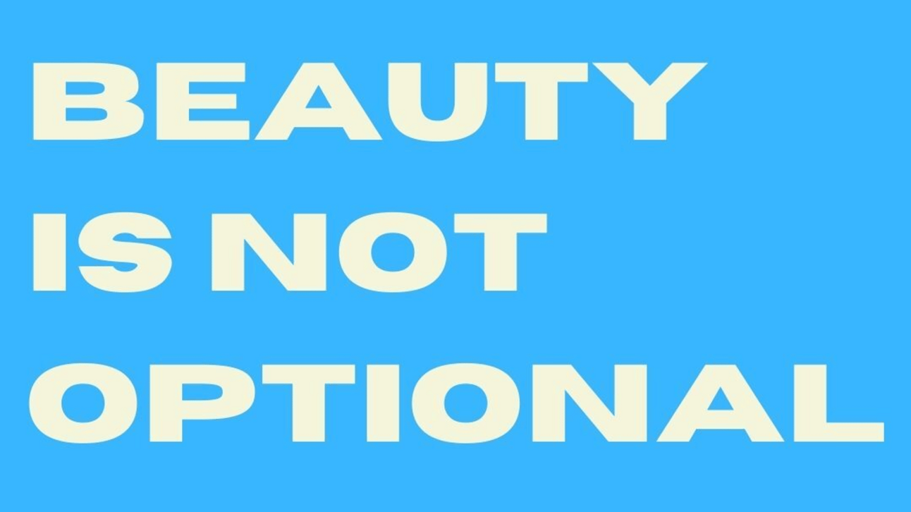 Why Beauty Is NOT Optional.
