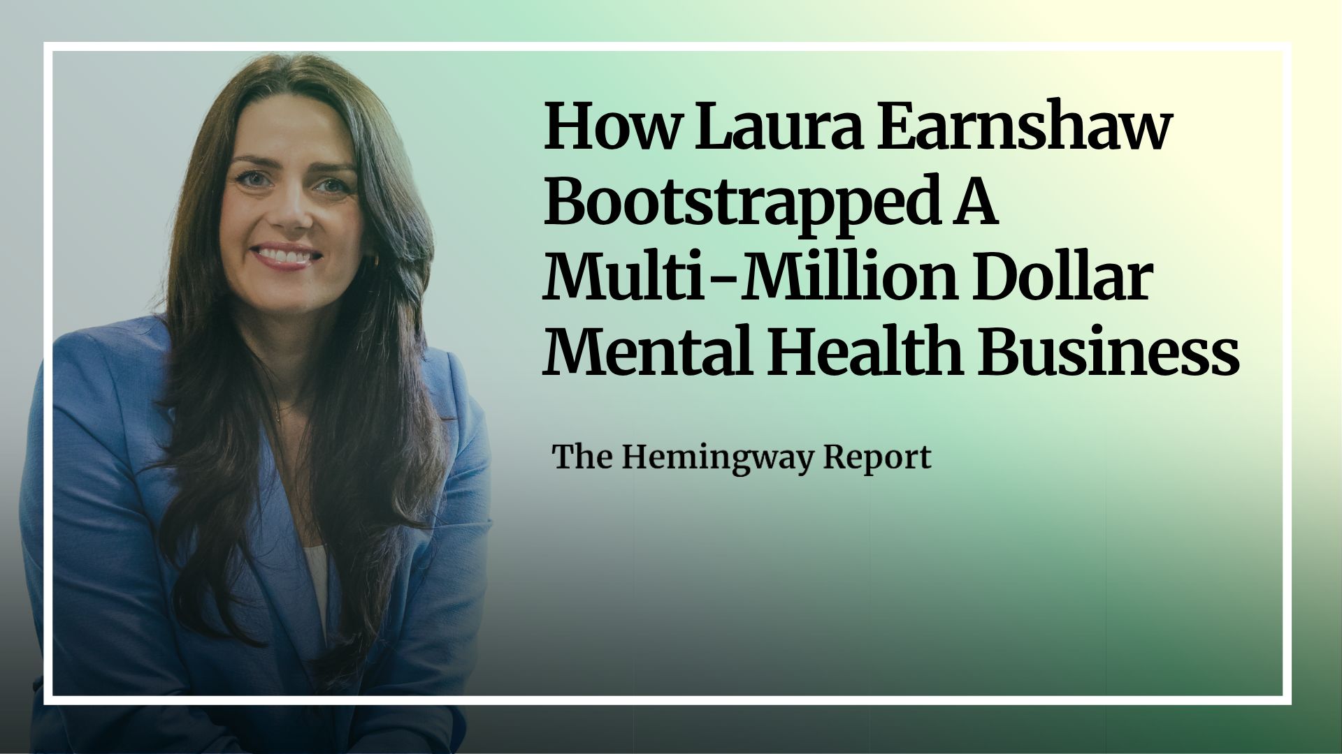 #60: How Laura Earnshaw Bootstrapped A Multi-Million Dollar Mental Health Business