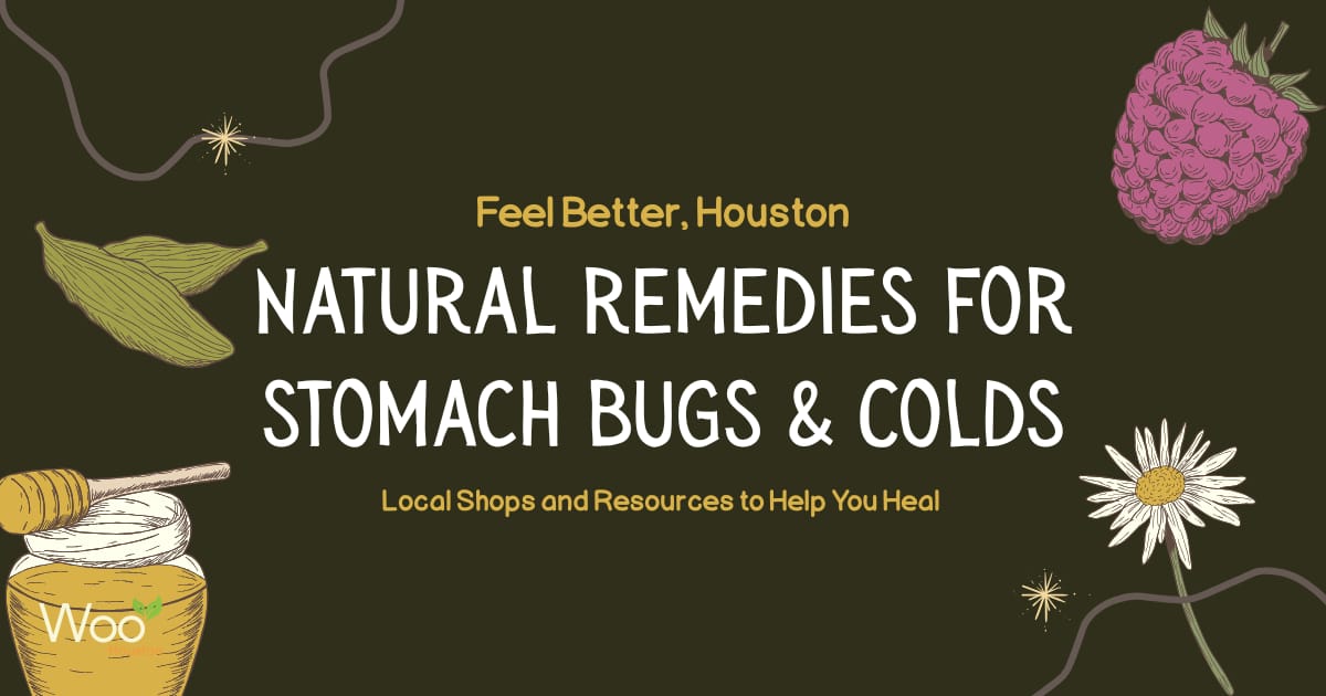 Feel Better, Houston: Natural Remedies for Stomach Bugs & Colds - Plus Local Shops and Resources to Help You Heal