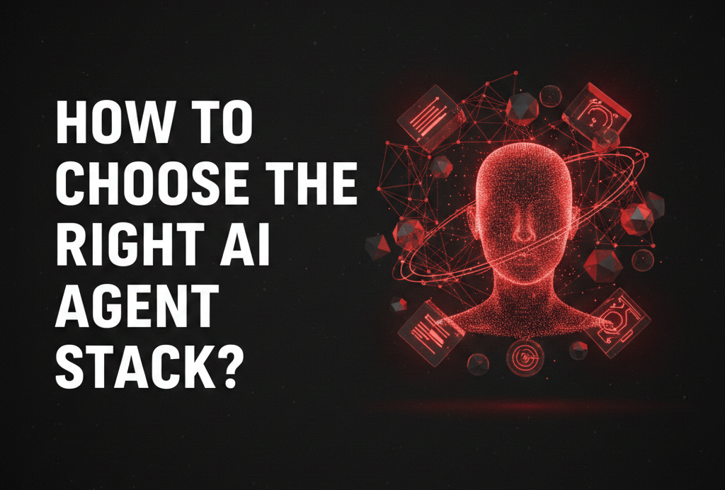 How to Choose the Right AI Agent Stack?