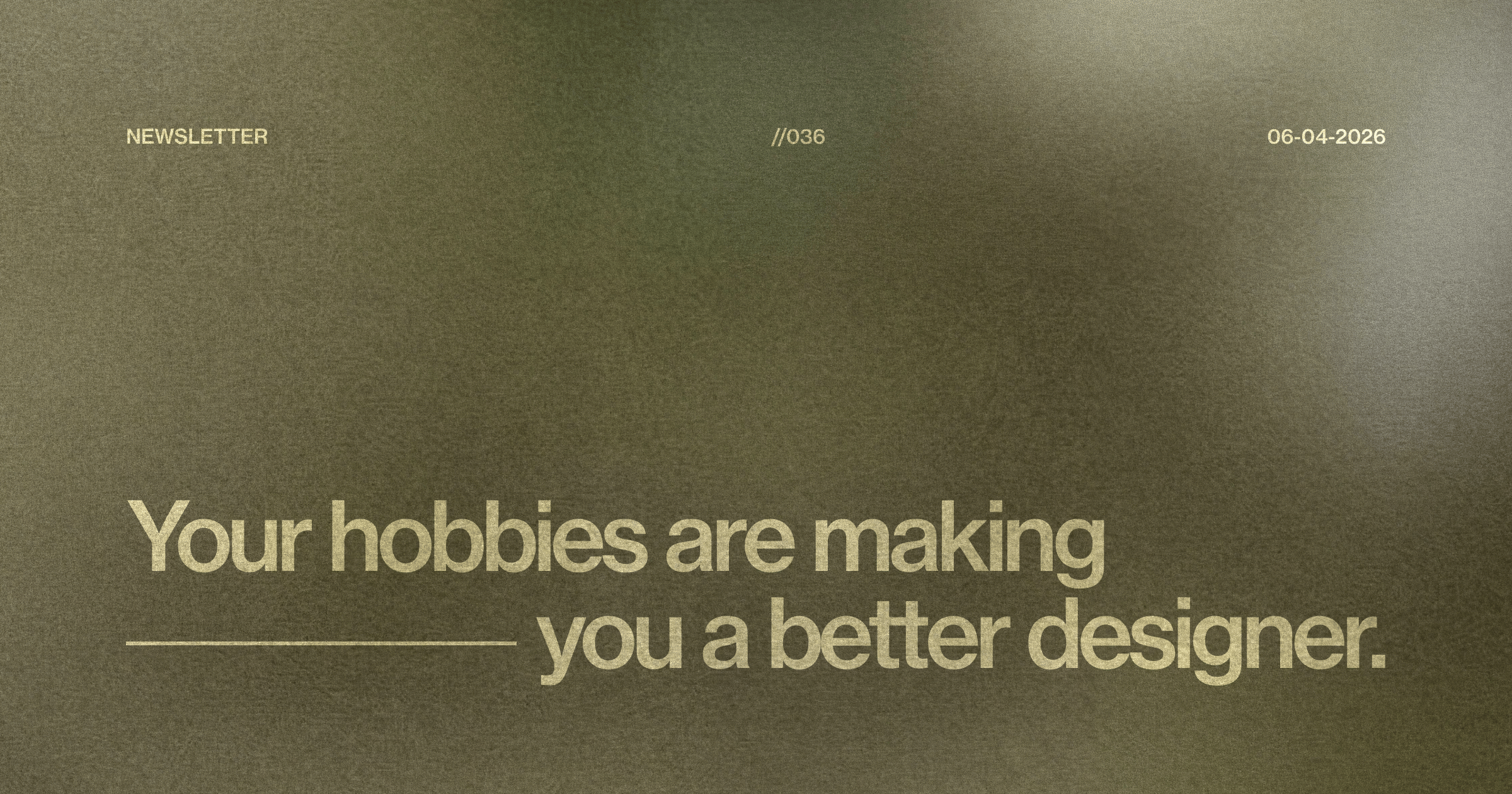 Your hobbies are making you a better designer.