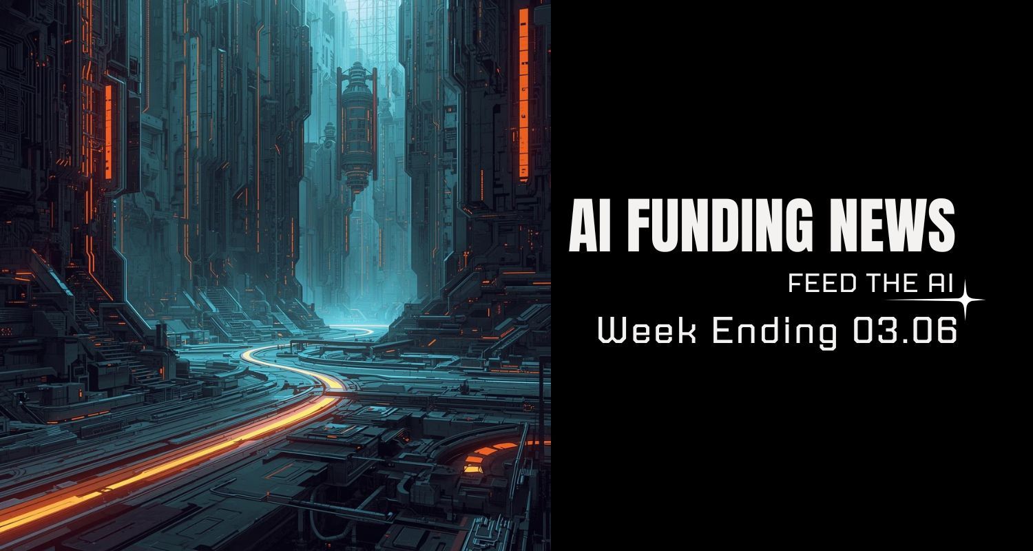 AI Funding News: Week Ending 3.06 
