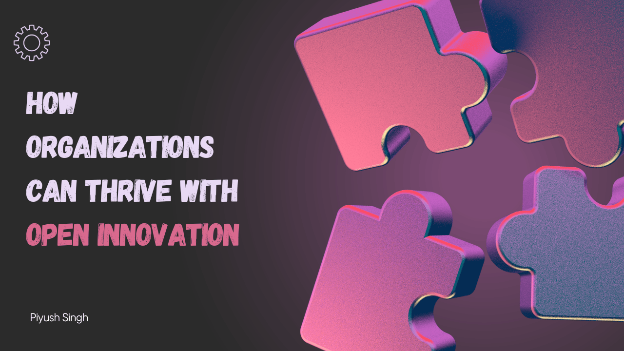 The future is open: How organizations can thrive with Open Innovation