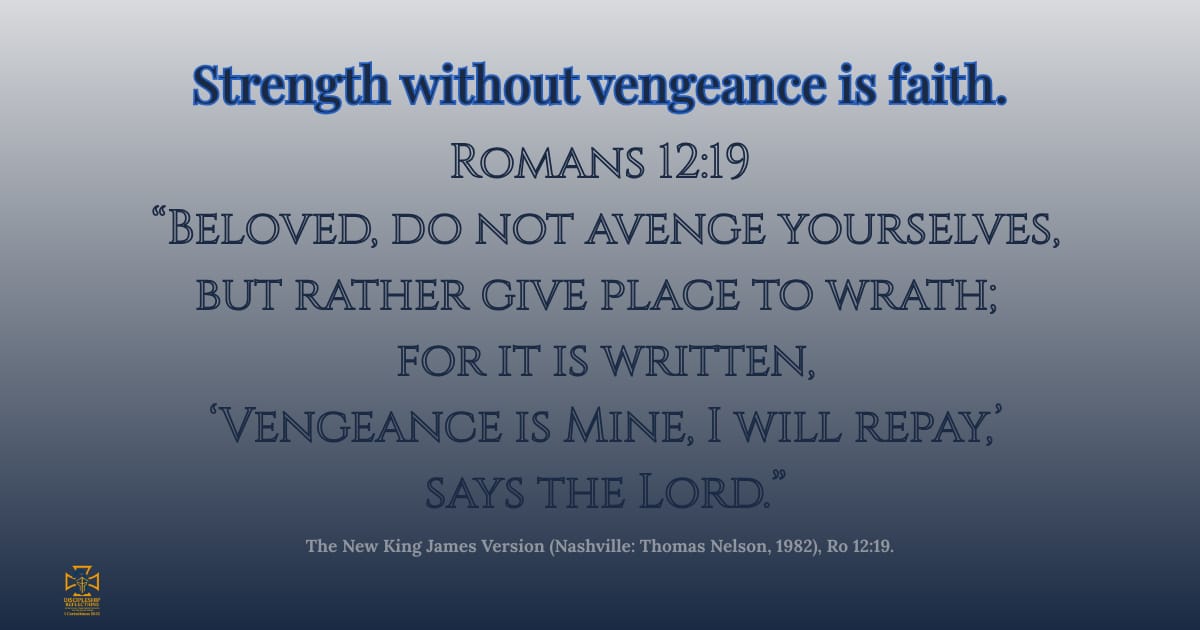 Strength without vengeance is faith.