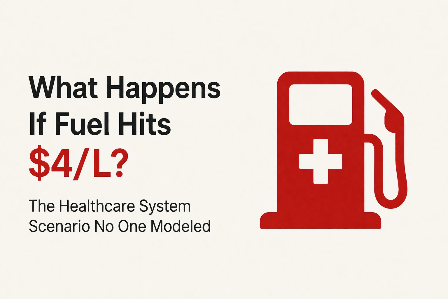 What Happens If Fuel Hits $4/L? The Healthcare System Scenario No One Modelled