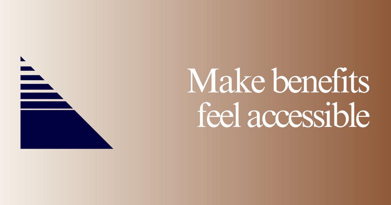 Make benefits feel accessible