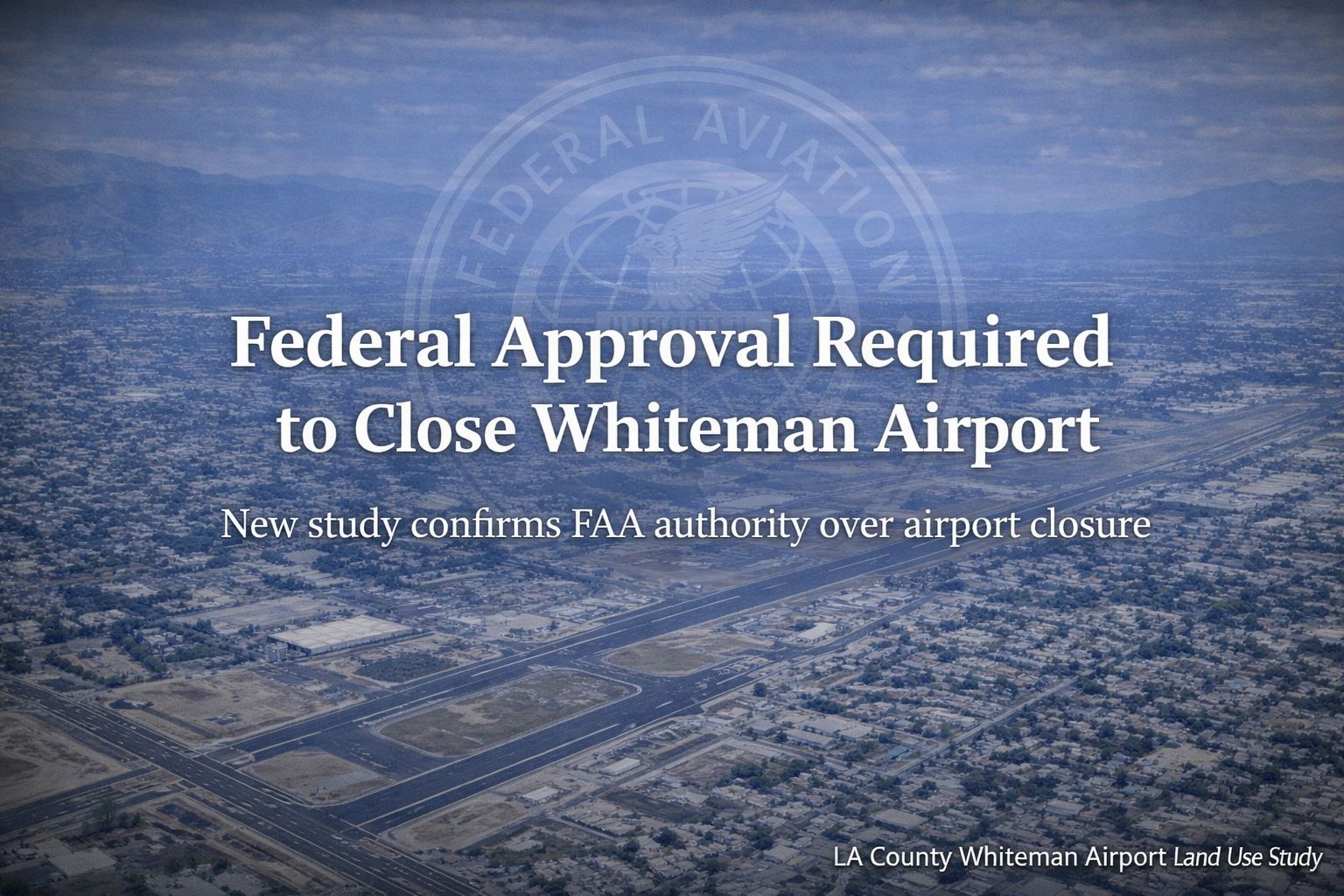 Whiteman Airport Study Confirms FAA Approval Required for Closure