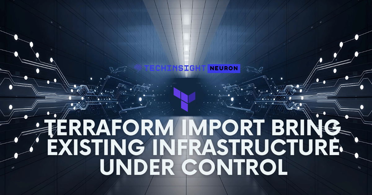 Terraform Import Explained: Bring Existing Infrastructure Under Control