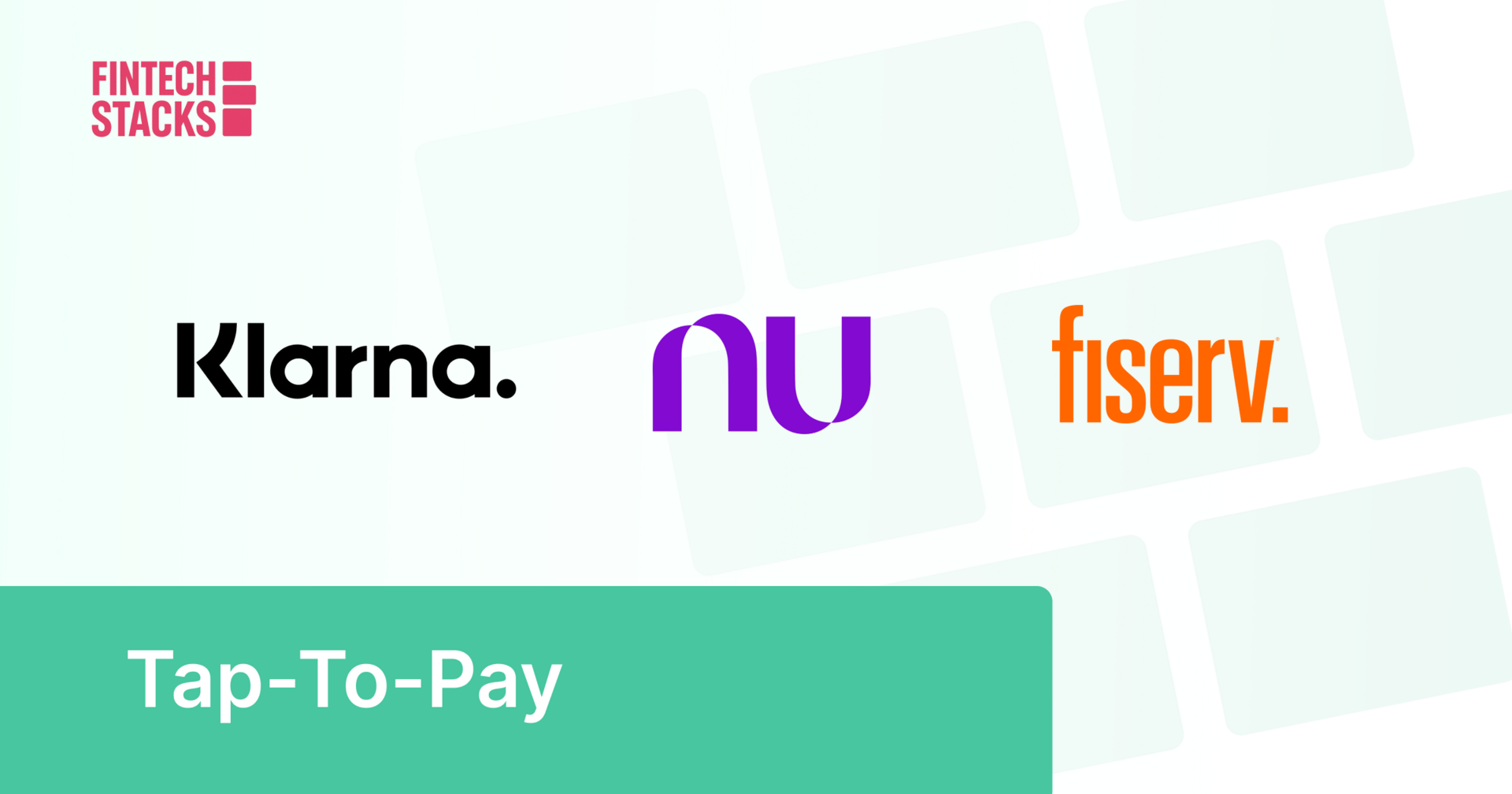 🔮 Klarna Goes Tap-To-Pay Global. Nubank Moves Toward Full Banking Status. Fiserv Draws Hedge-Fund Hunters.