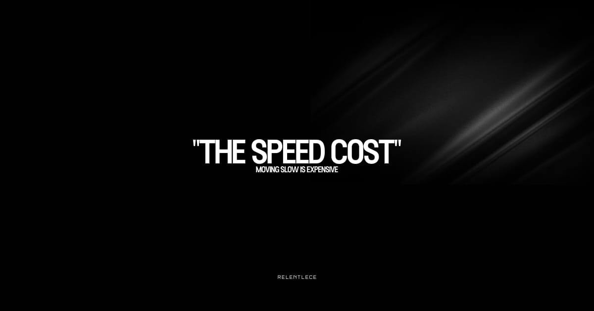 Moving slow is expensive