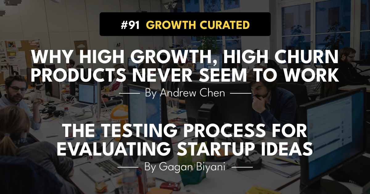 #91 Why high growth, high churn products never seem to work, and The testing process for evaluating startup ideas.