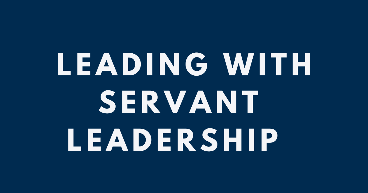 Leading With Servant Leadership 
