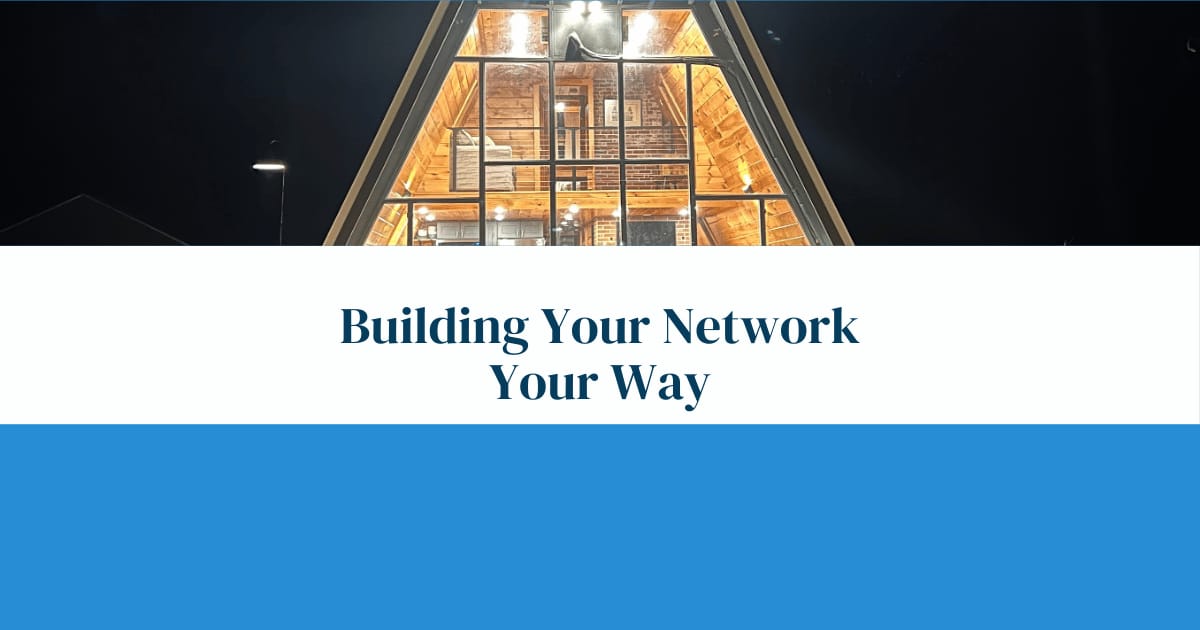 Building Your Network, Your Way