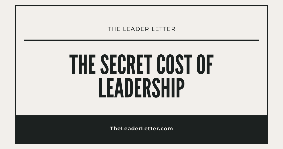 The Secret Cost Of Leadership