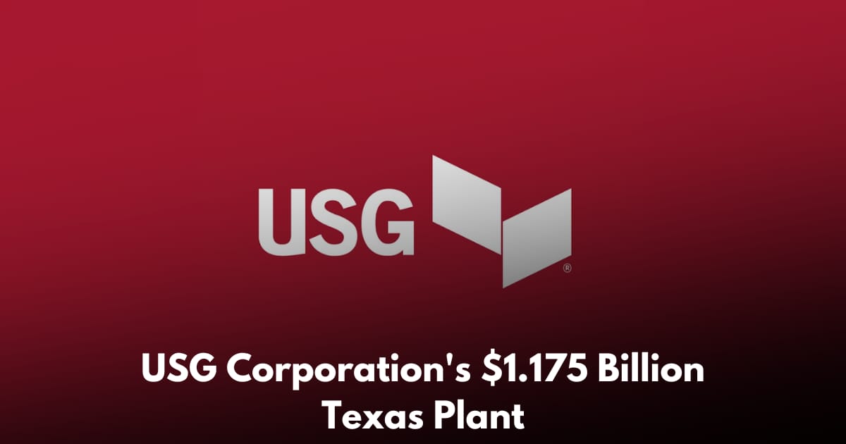 USG Corporation Announces $1.175 Billion Orange, Texas Plant