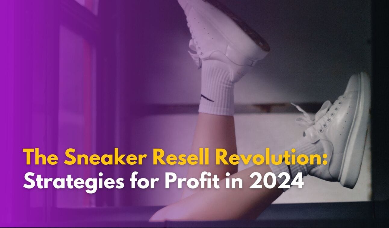 The Sneaker Resell Revolution: Strategies for Profit in 2024
