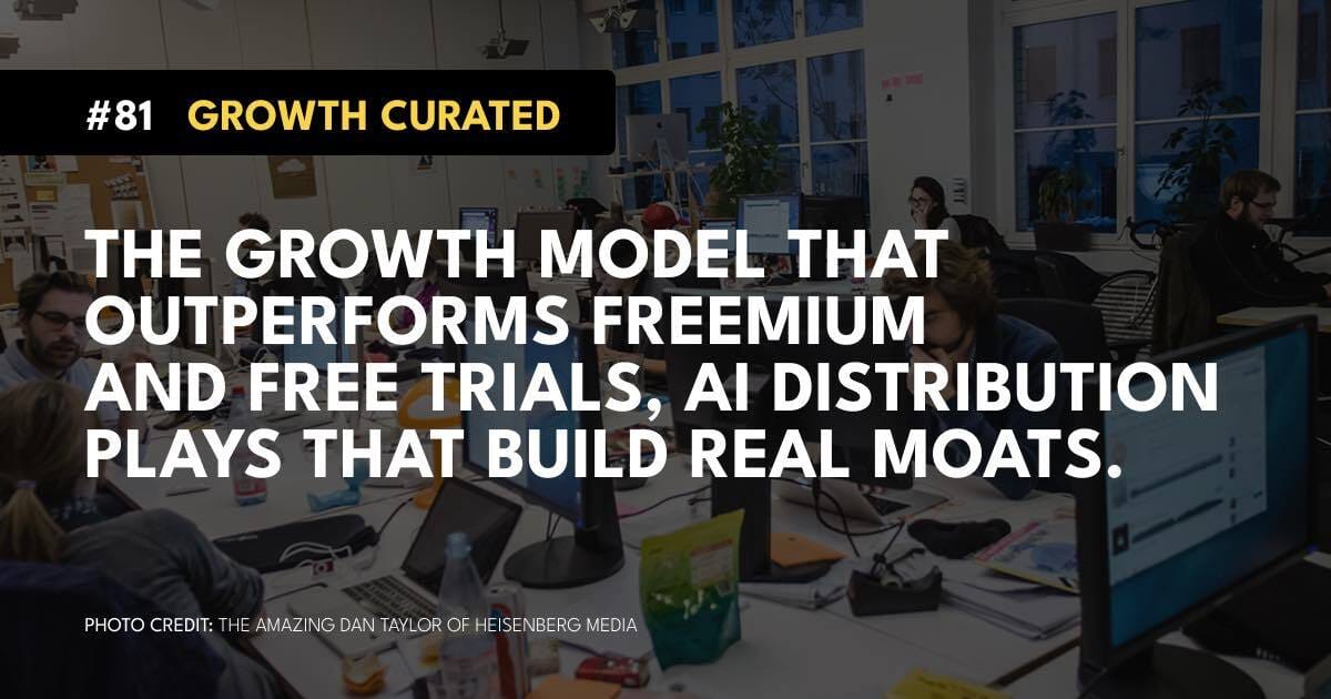 #81 The growth model that outperforms freemium and free trials, AI distribution plays that build real moats.