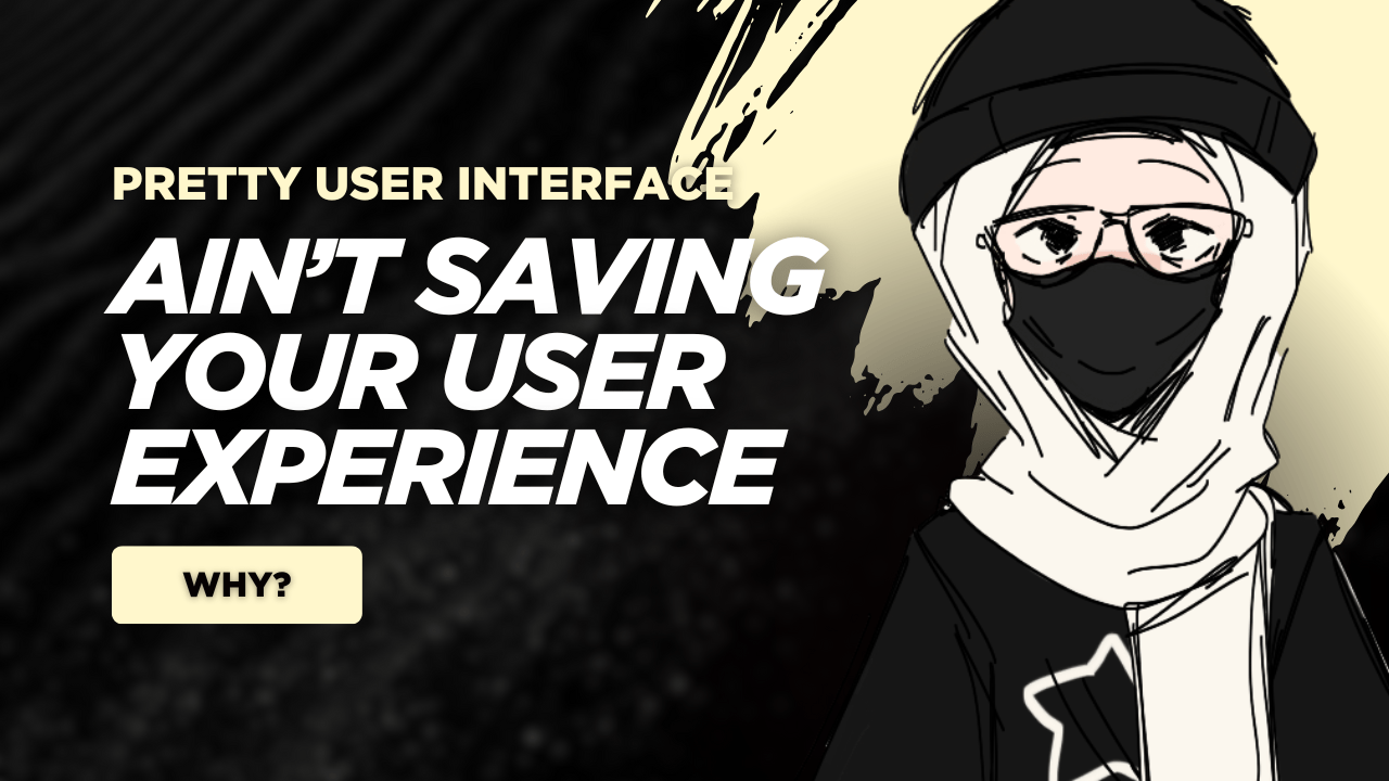 Why That Pretty UI Ain’t Saving Your UX