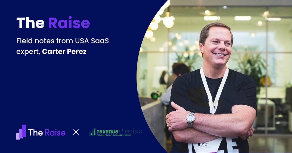 The Raise Issue #008 Field Notes from USA SaaS expert, Carter Perez