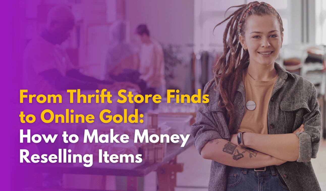 From Thrift Store Finds to Online Gold: How to Make Money Reselling Items