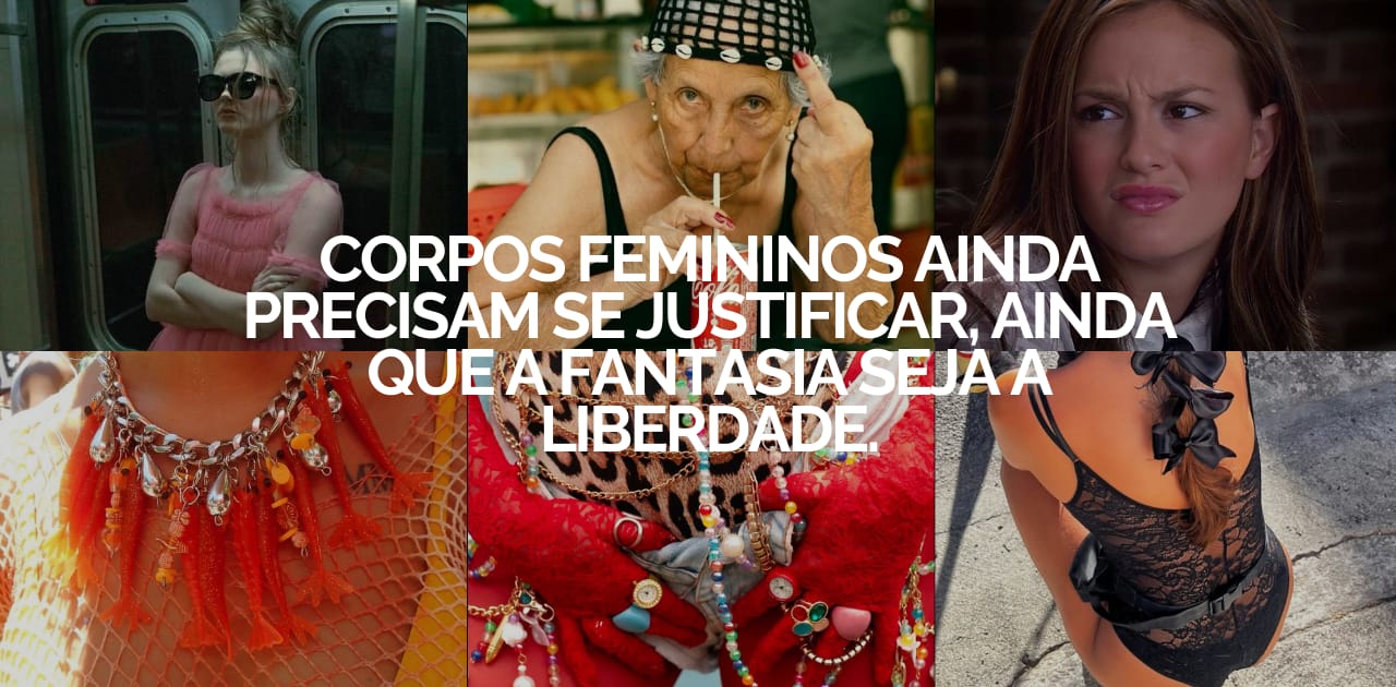 Se o Carnaval é um espaço de liberdade, por que ainda esperam que a gente se explique por cada roupa que usa?