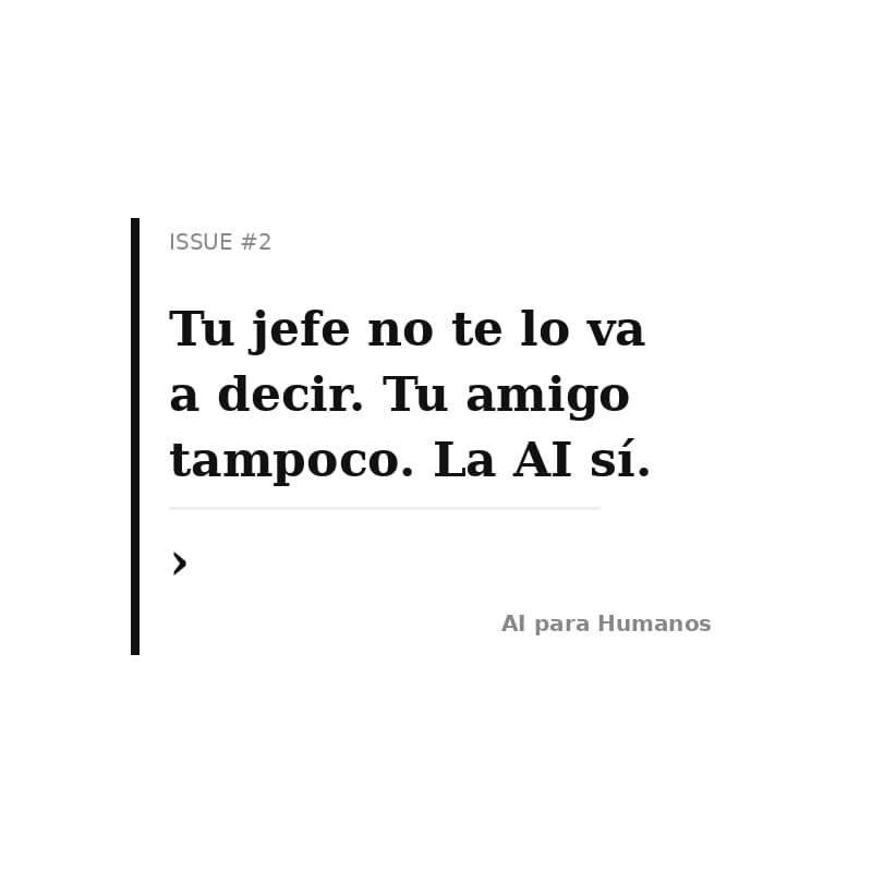 Tu jefe no te lo va a decir. Tu amigo tampoco. La AI sí.