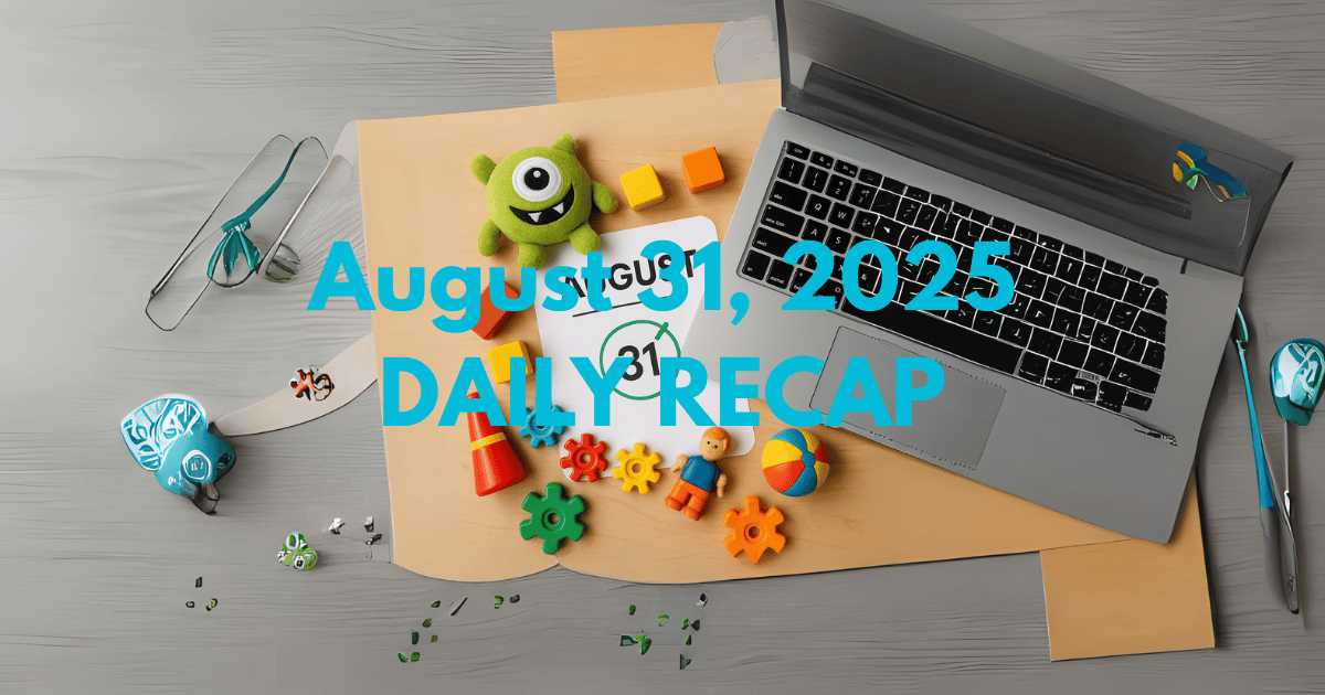 August 31, 2025 – Daily Recap