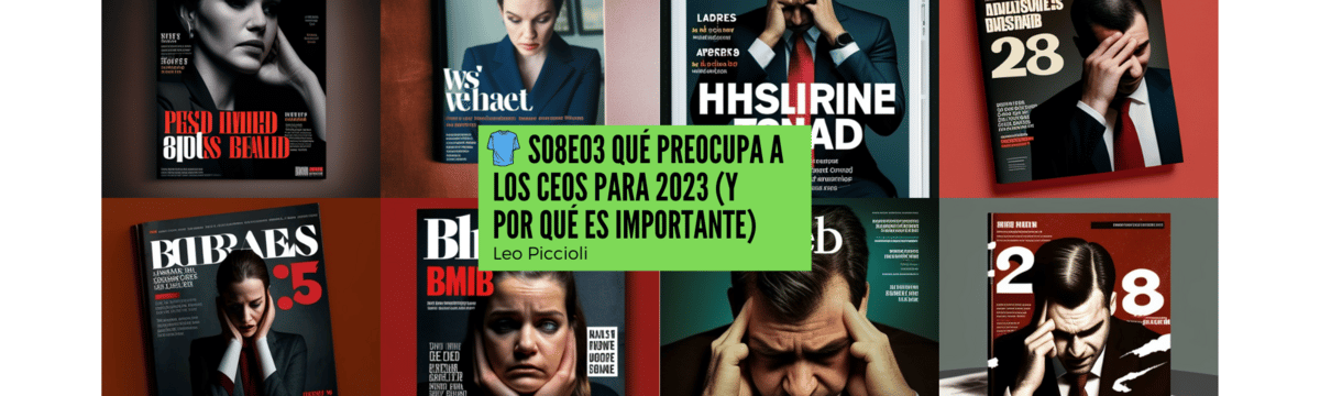 👕 S08E03 Qué preocupa a los CEOs para 2023 (y por qué es importante) 