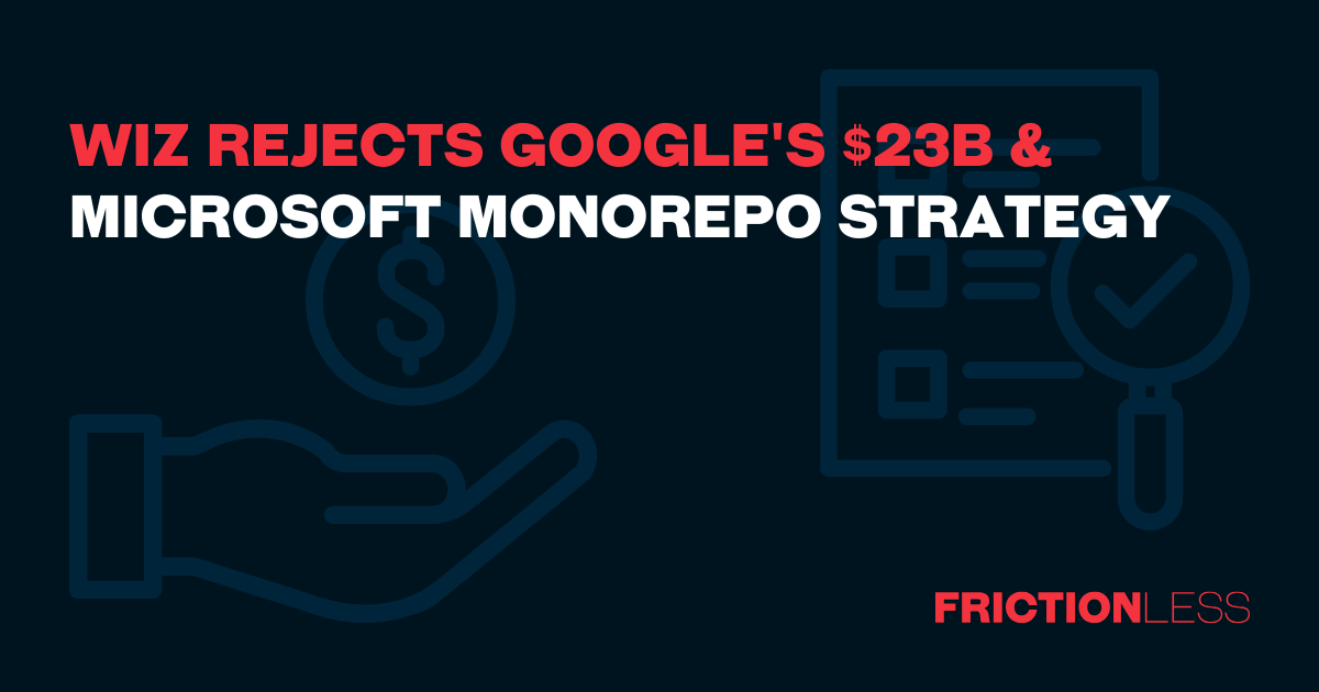Wiz Rejects Google's $23B & Microsoft Monorepo Strategy