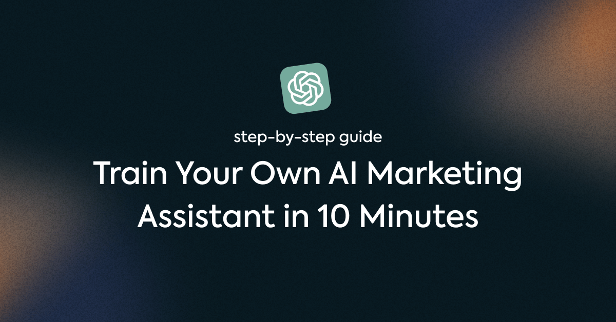 Train Your Own AI Marketing Assistant in 10 Minutes (Step-by-Step Guide)