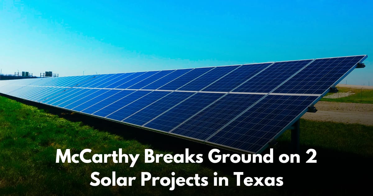 McCarthy Breaks Ground on Sunraycer 620 MW Solar and Storage Projects in Northeast Texas