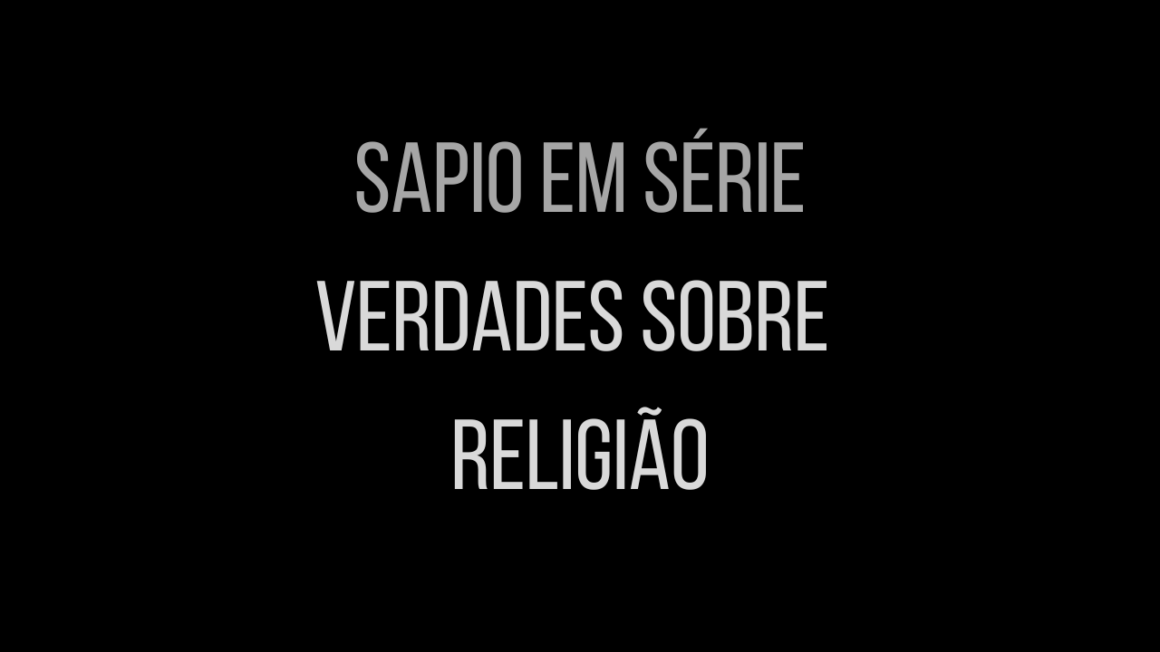 Sapio em Série - "Verdades sobre Religião"