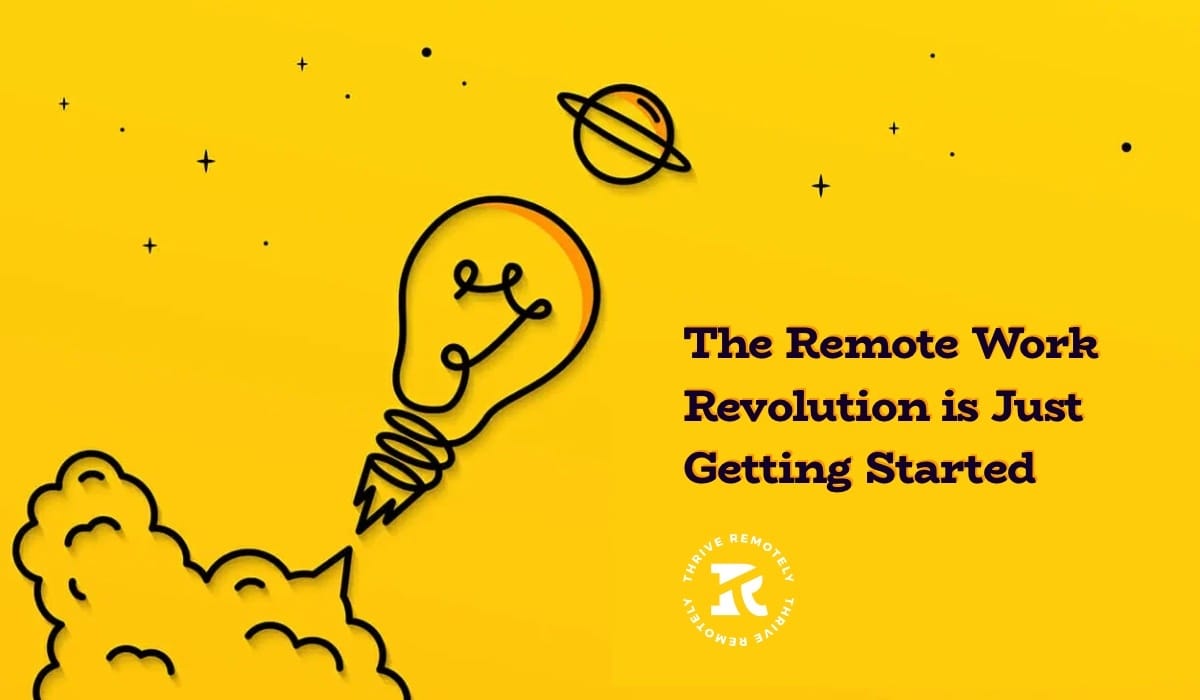 The Remote Work Revolution is Just Getting Started