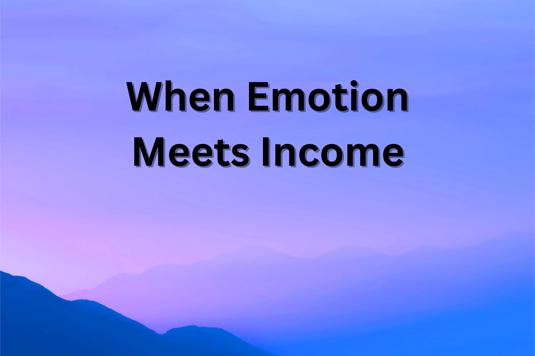 When Emotion Meets Income
