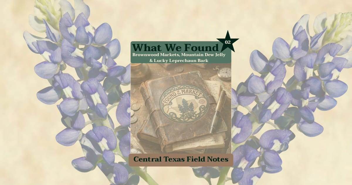 What We Found | Brownwood Markets, Mountain Dew Jelly & Lucky Leprechaun Bark