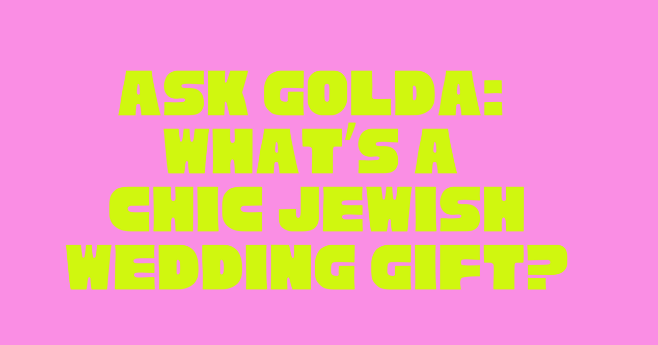 Ask GOLDA: What’s a Chic, Jewish Wedding Gift?