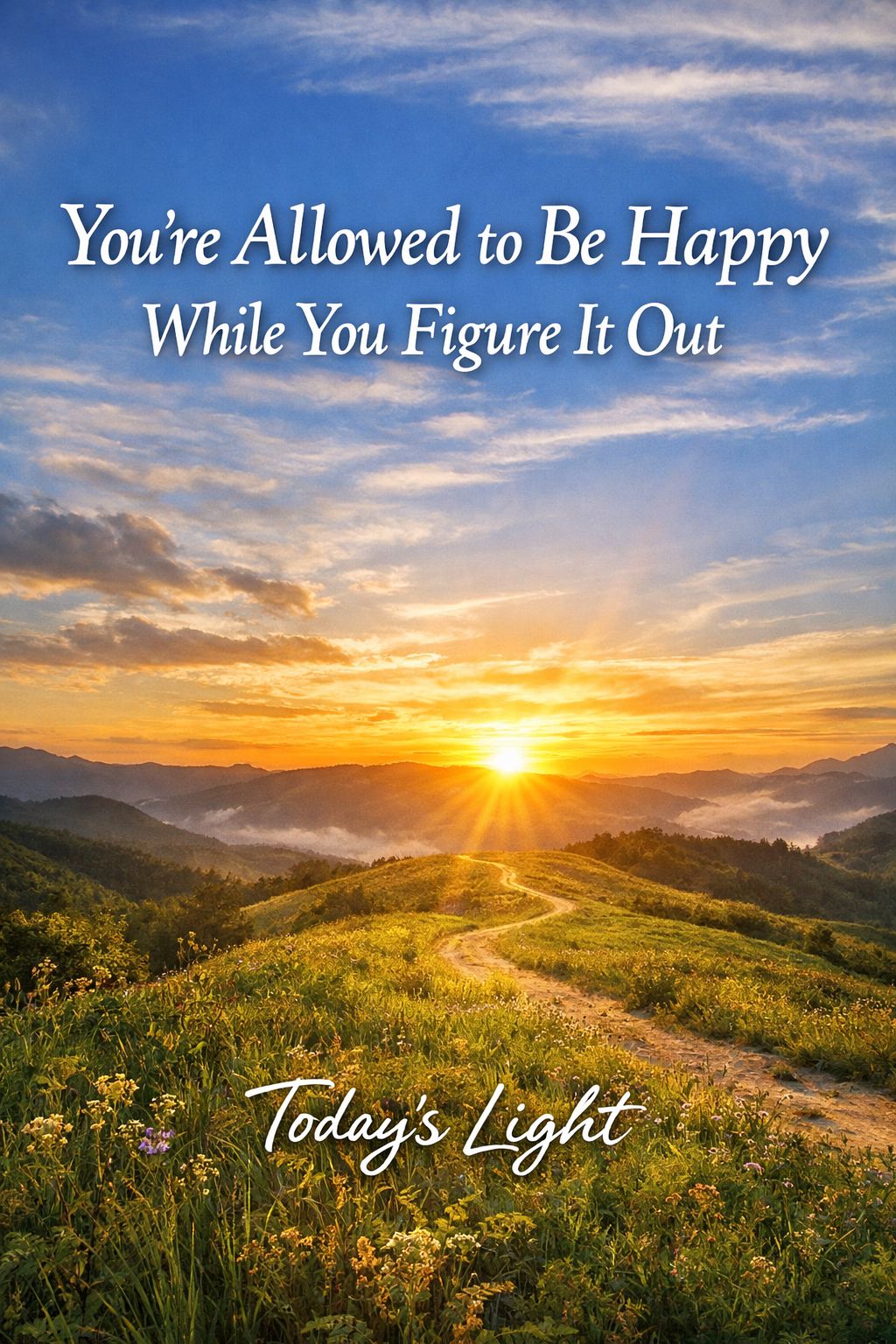 Today's Light | You’re Allowed to Be Happy While You Figure It Out