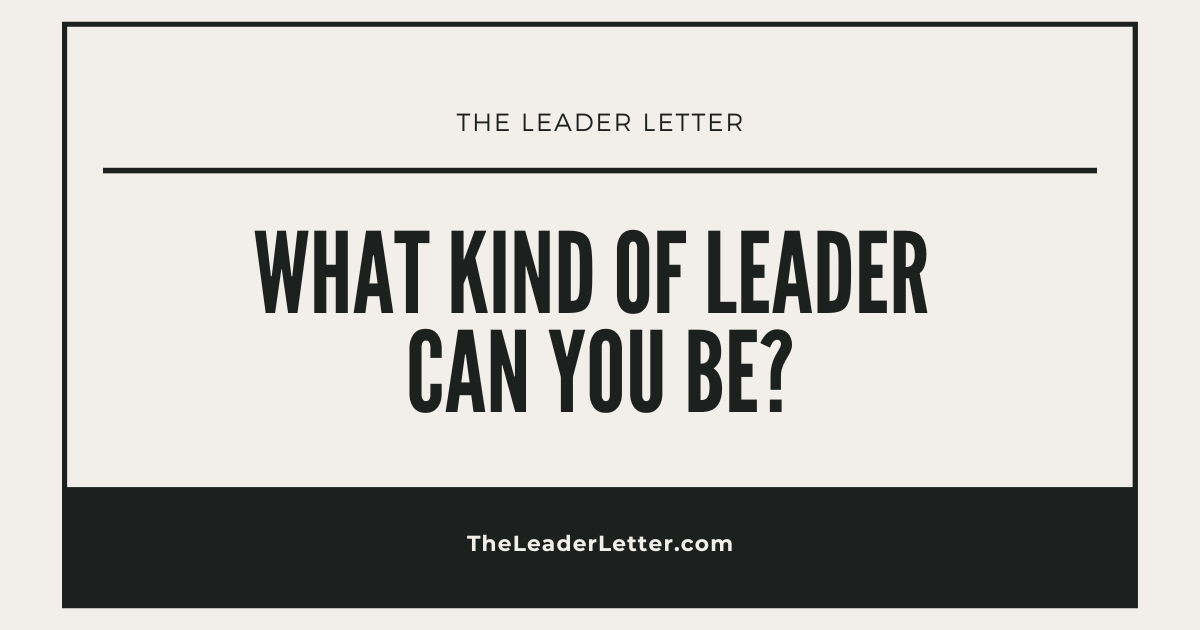 What Kind Of Leader Can You Be?