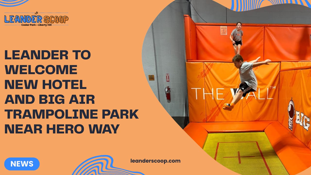 Leander to Welcome New Hotel and Big Air Trampoline Park Near Hero Way
